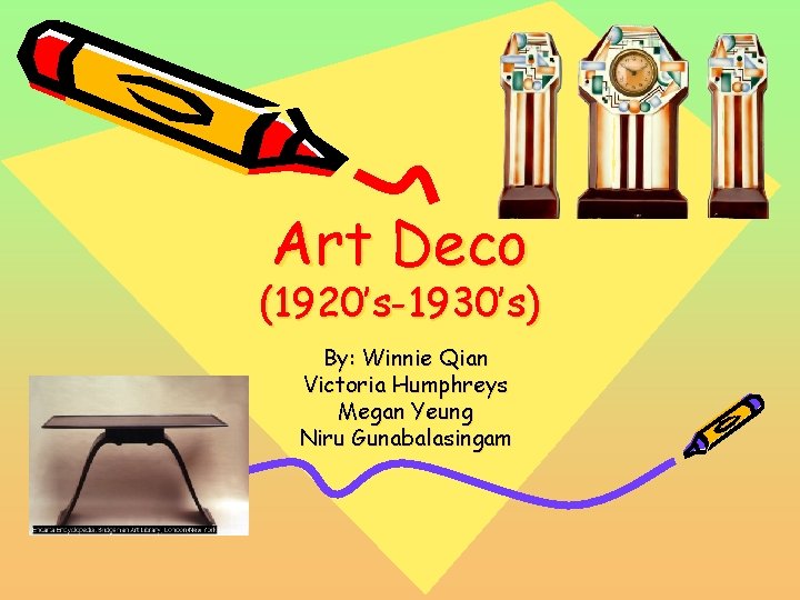 Art Deco (1920’s-1930’s) By: Winnie Qian Victoria Humphreys Megan Yeung Niru Gunabalasingam 