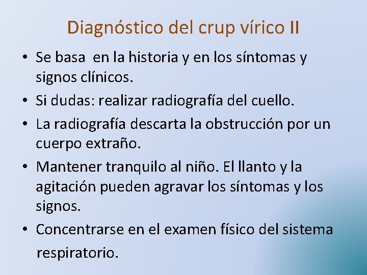 Diagnóstico del crup vírico II • Se basa en la historia y en los
