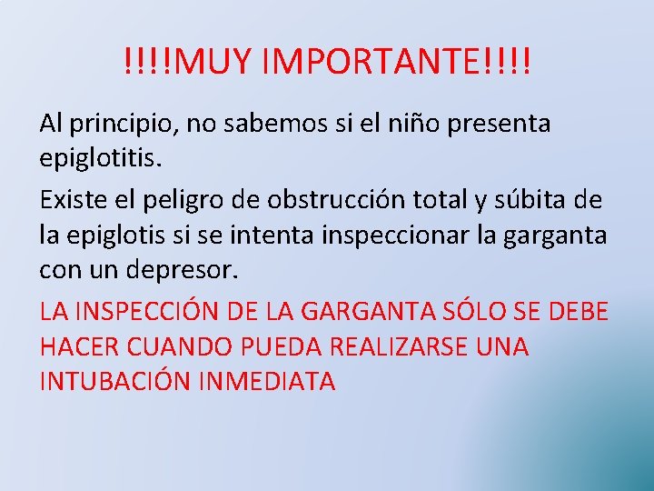 !!!!MUY IMPORTANTE!!!! Al principio, no sabemos si el niño presenta epiglotitis. Existe el peligro !!!!MUY IMPORTANTE!!!! Al principio, no sabemos si el niño presenta epiglotitis. Existe el peligro