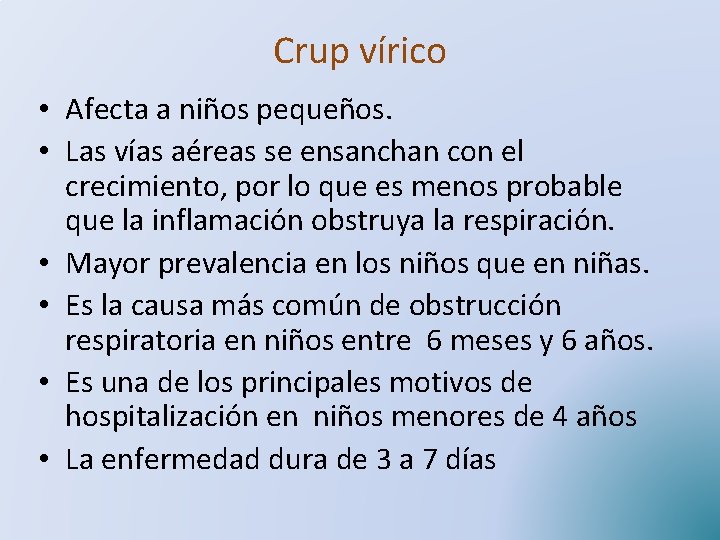 Crup vírico • Afecta a niños pequeños. • Las vías aéreas se ensanchan con