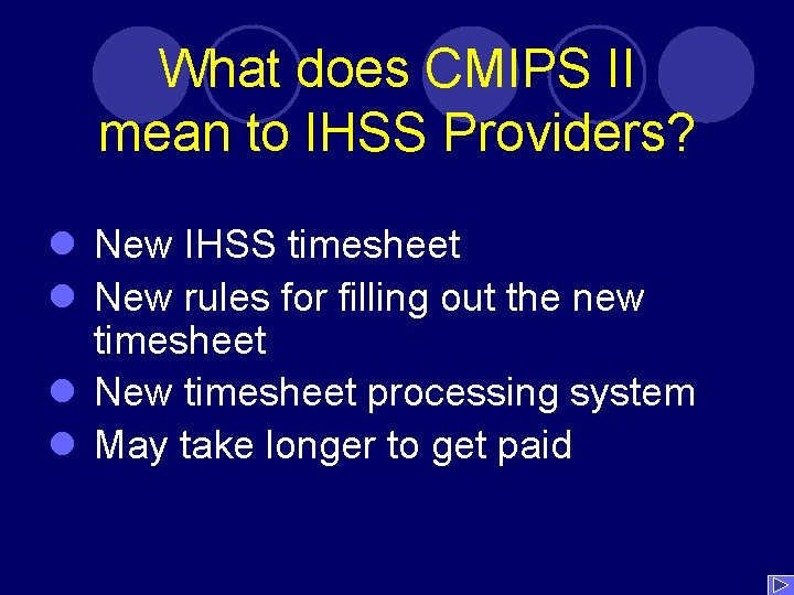 What does CMIPS II mean to IHSS Providers? l New IHSS timesheet l New