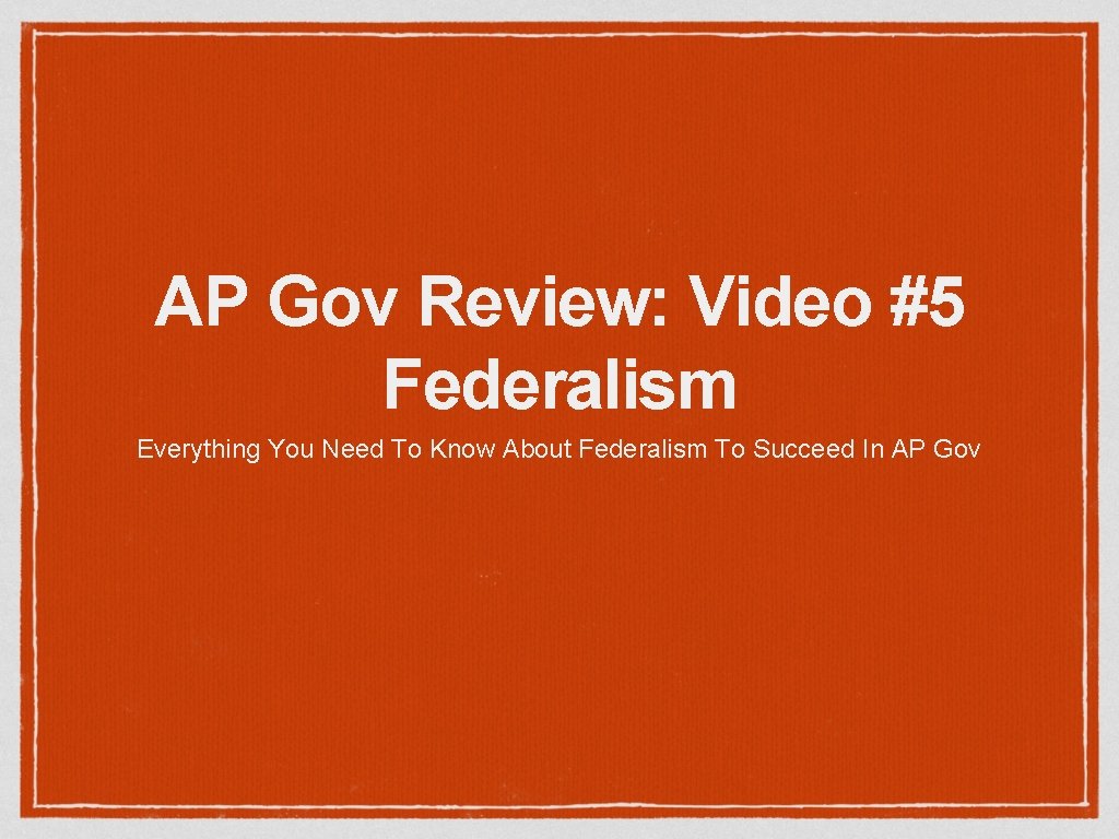 AP Gov Review: Video #5 Federalism Everything You Need To Know About Federalism To