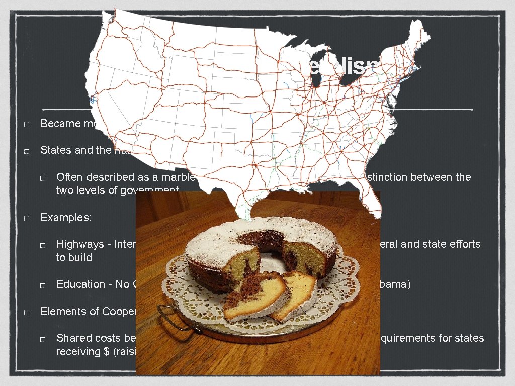 Cooperative Federalism Became more prominent after FDR’s New Deal States and the national government