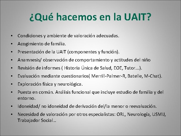 ¿Qué hacemos en la UAIT? • Condiciones y ambiente de valoración adecuadas. • Acogimiento