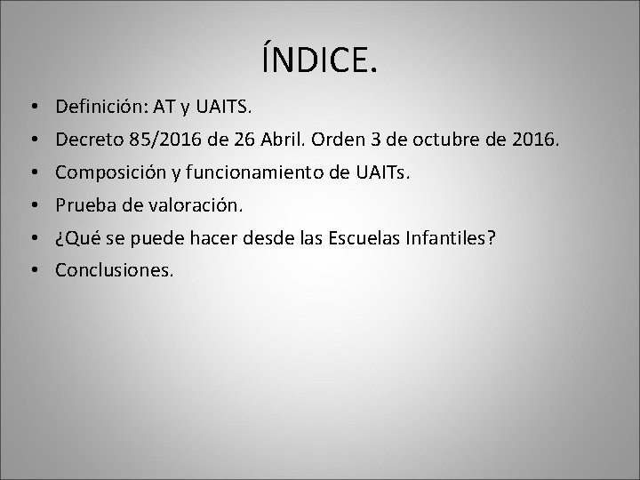 ÍNDICE. • Definición: AT y UAITS. • Decreto 85/2016 de 26 Abril. Orden 3