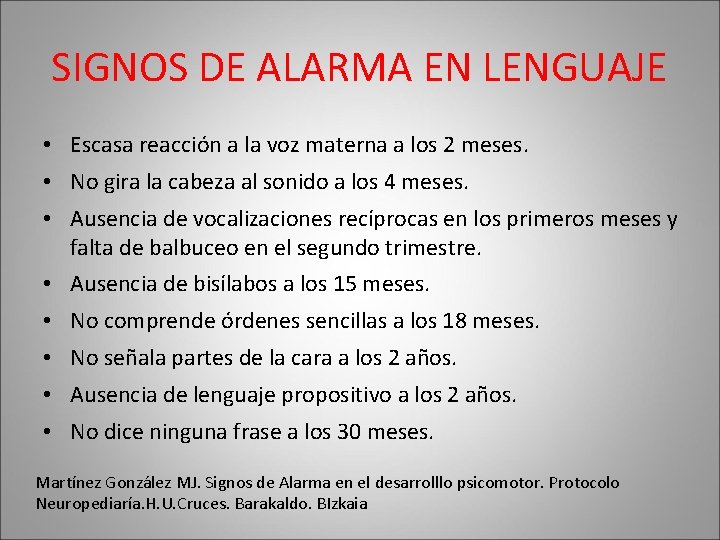 SIGNOS DE ALARMA EN LENGUAJE • Escasa reacción a la voz materna a los