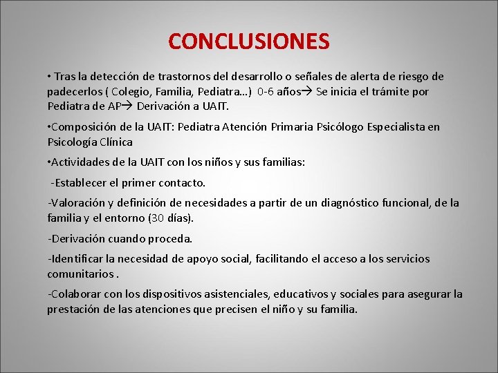 CONCLUSIONES • Tras la detección de trastornos del desarrollo o señales de alerta de