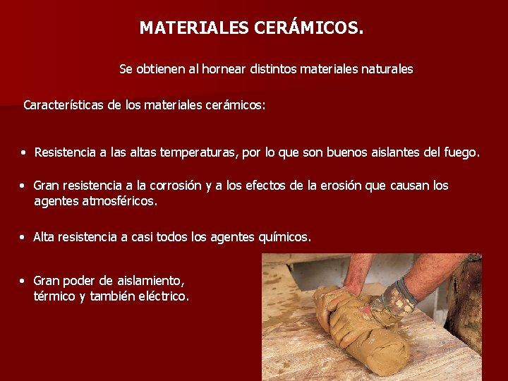 MATERIALES CERÁMICOS. Se obtienen al hornear distintos materiales naturales Características de los materiales cerámicos: