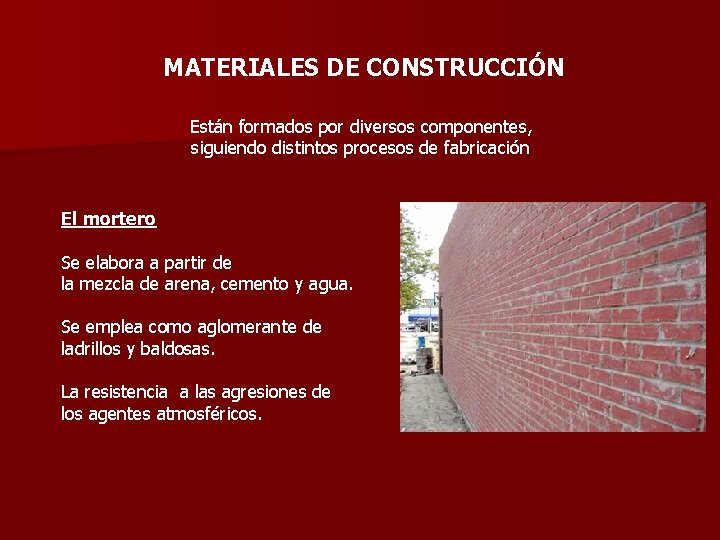 MATERIALES DE CONSTRUCCIÓN Están formados por diversos componentes, siguiendo distintos procesos de fabricación El