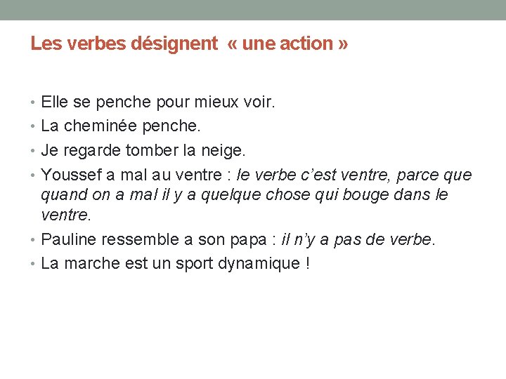 Les verbes désignent « une action » • Elle se penche pour mieux voir.