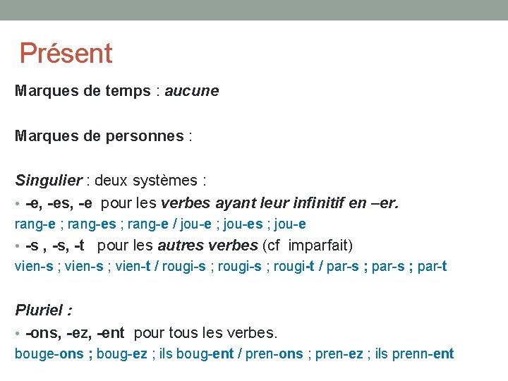 Présent Marques de temps : aucune Marques de personnes : Singulier : deux systèmes