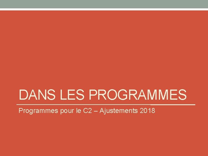 DANS LES PROGRAMMES Programmes pour le C 2 – Ajustements 2018 