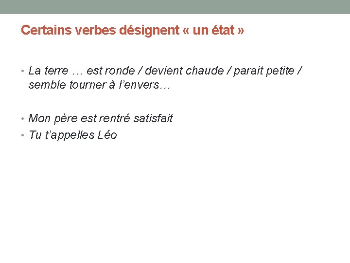 Certains verbes désignent « un état » • La terre … est ronde /