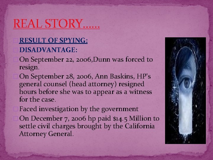REAL STORY…… � RESULT OF SPYING: � DISADVANTAGE: � On September 22, 2006, Dunn