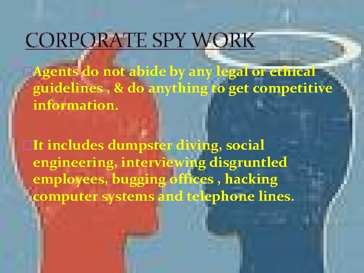 CORPORATE SPY WORK �Agents do not abide by any legal or ethical guidelines ,