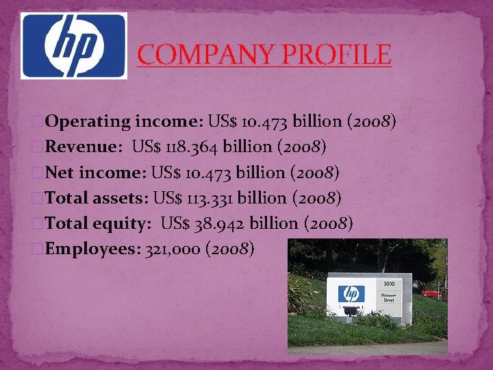 COMPANY PROFILE �Operating income: US$ 10. 473 billion (2008) �Revenue: US$ 118. 364 billion