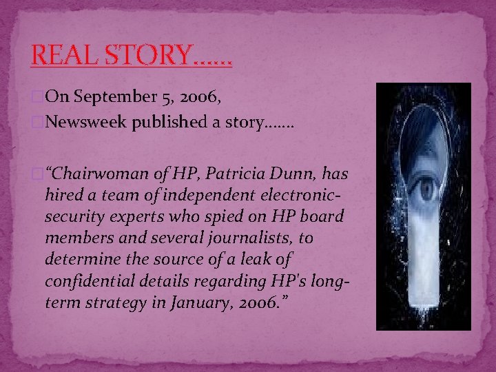 REAL STORY…… �On September 5, 2006, �Newsweek published a story……. �“Chairwoman of HP, Patricia