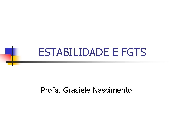 ESTABILIDADE E FGTS Profa. Grasiele Nascimento 