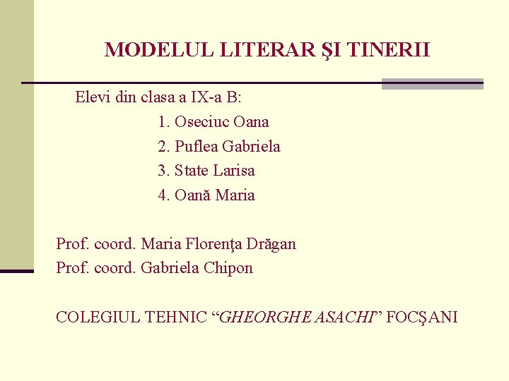 MODELUL LITERAR ŞI TINERII Elevi din clasa a IX-a B: 1. Oseciuc Oana 2.