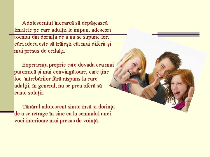 Adolescentul încearcă să depăşească limitele pe care adulţii le impun, adeseori tocmai din dorinţa