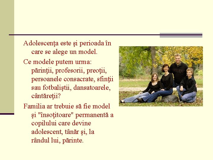 Adolescenţa este şi perioada în care se alege un model. Ce modele putem urma: