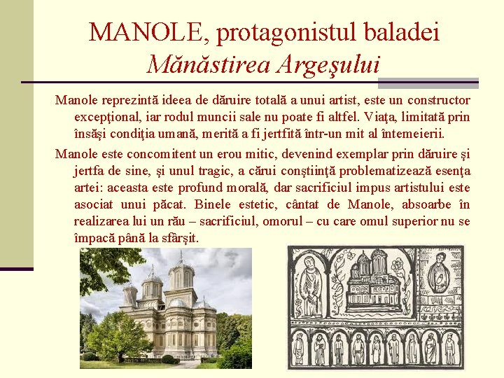 MANOLE, protagonistul baladei Mănăstirea Argeşului Manole reprezintă ideea de dăruire totală a unui artist,