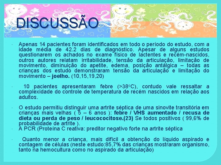 DISCUSSÃO Apenas 14 pacientes foram identificados em todo o período do estudo, com a
