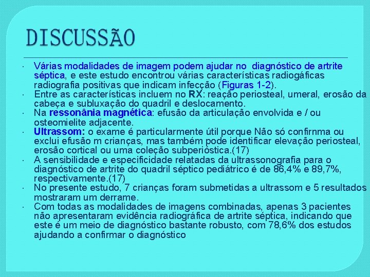  Várias modalidades de imagem podem ajudar no diagnóstico de artrite séptica, e estudo