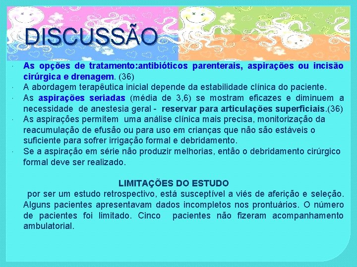 DISCUSSÃO As opções de tratamento: antibióticos parenterais, aspirações ou incisão cirúrgica e drenagem. (36)