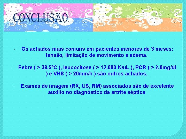  Os achados mais comuns em pacientes menores de 3 meses: tensão, limitação de