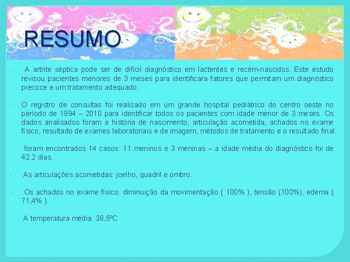 RESUMO A artrite séptica pode ser de difícil diagnóstico em lactentes e recém-nascidos. Este