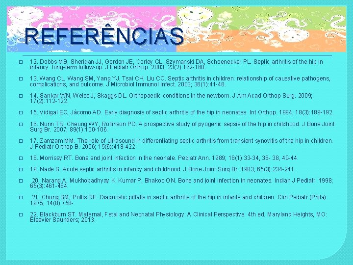 REFERÊNCIAS � 12. Dobbs MB, Sheridan JJ, Gordon JE, Corley CL, Szymanski DA, Schoenecker