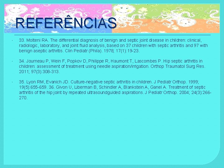 REFERÊNCIAS 33. Molteni RA. The differential diagnosis of benign and septic joint disease in