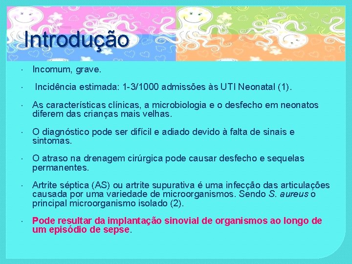 Introdução Incomum, grave. Incidência estimada: 1 -3/1000 admissões às UTI Neonatal (1). As características
