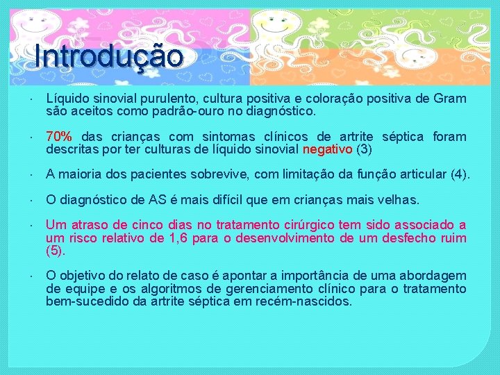 Introdução Líquido sinovial purulento, cultura positiva e coloração positiva de Gram são aceitos como