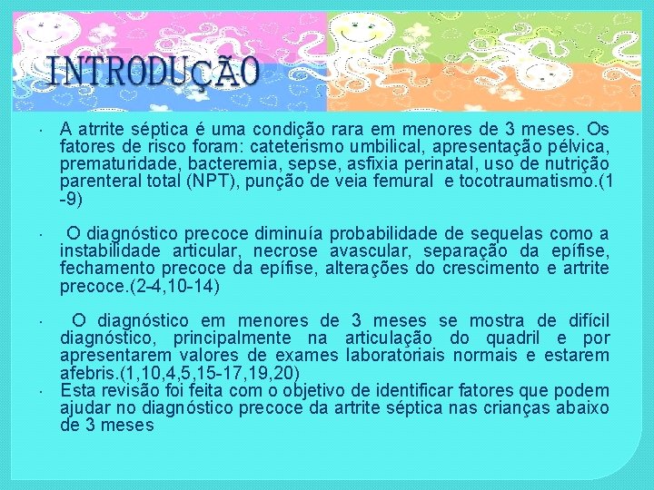  A atrrite séptica é uma condição rara em menores de 3 meses. Os