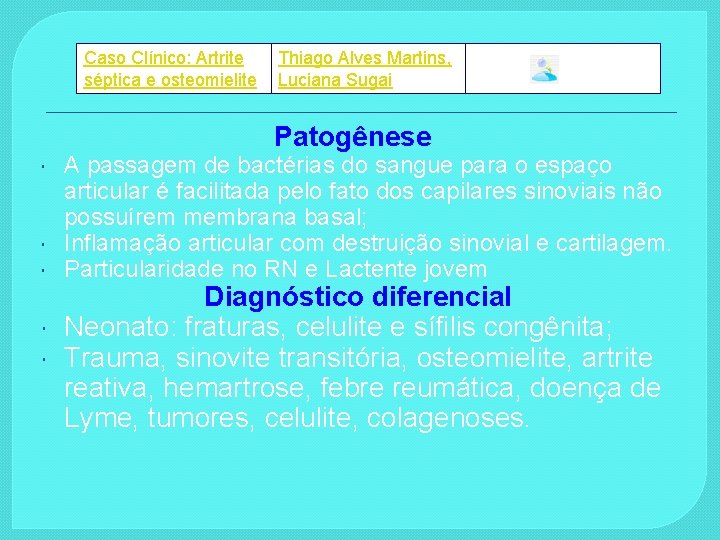 Caso Clínico: Artrite séptica e osteomielite Thiago Alves Martins, Luciana Sugai Patogênese A passagem