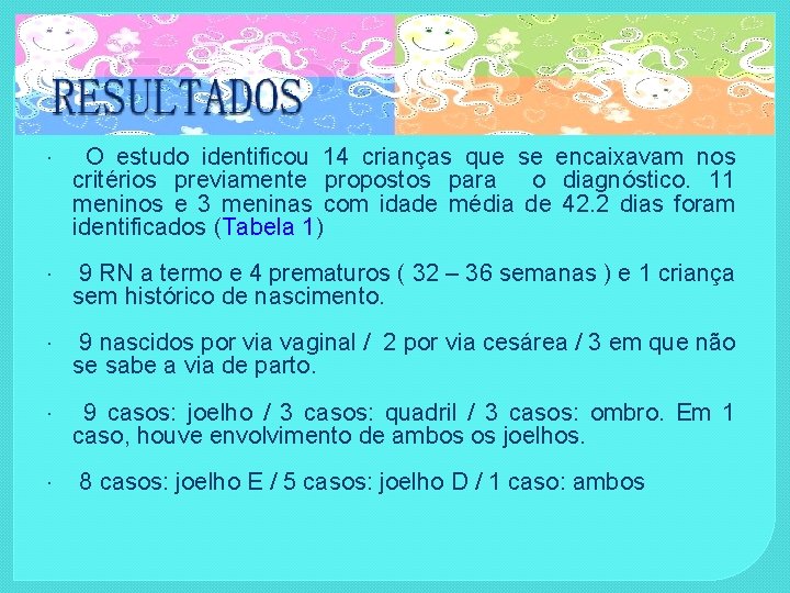  O estudo identificou 14 crianças que se encaixavam nos critérios previamente propostos para
