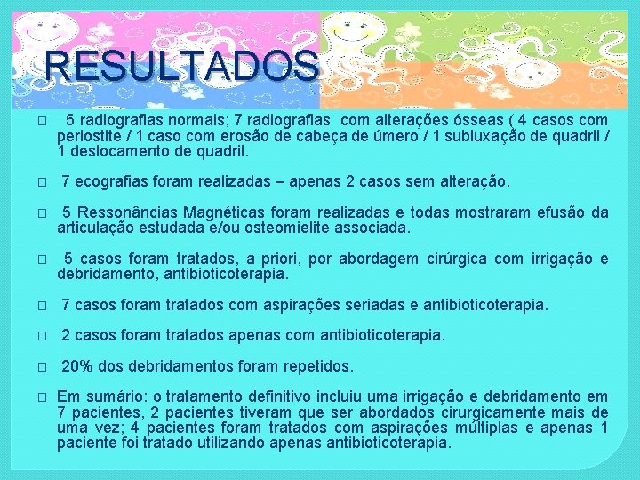 RESULTADOS � 5 radiografias normais; 7 radiografias com alterações ósseas ( 4 casos com