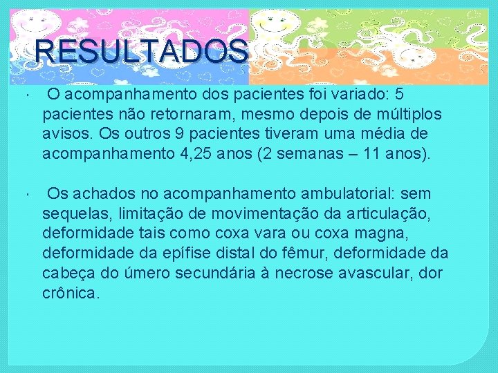 RESULTADOS O acompanhamento dos pacientes foi variado: 5 pacientes não retornaram, mesmo depois de