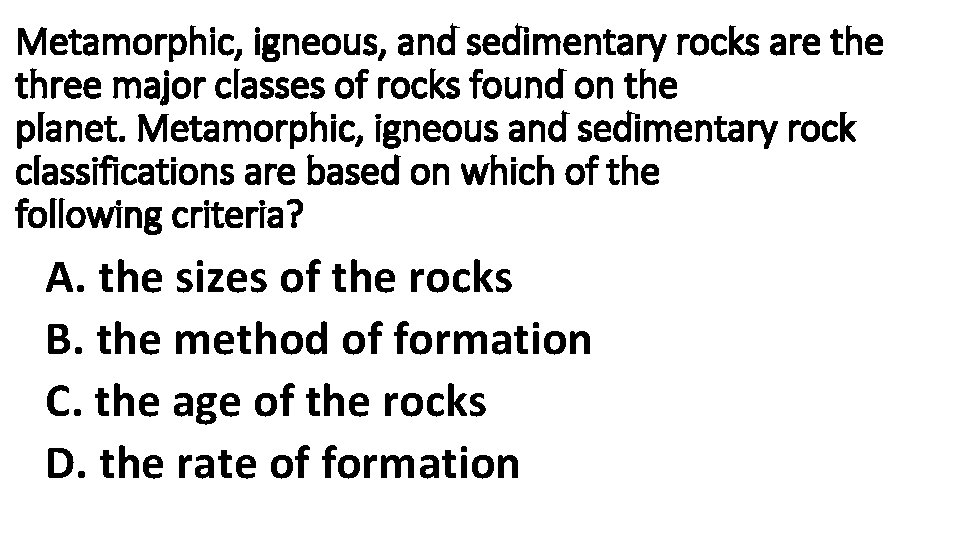Metamorphic, igneous, and sedimentary rocks are three major classes of rocks found on the