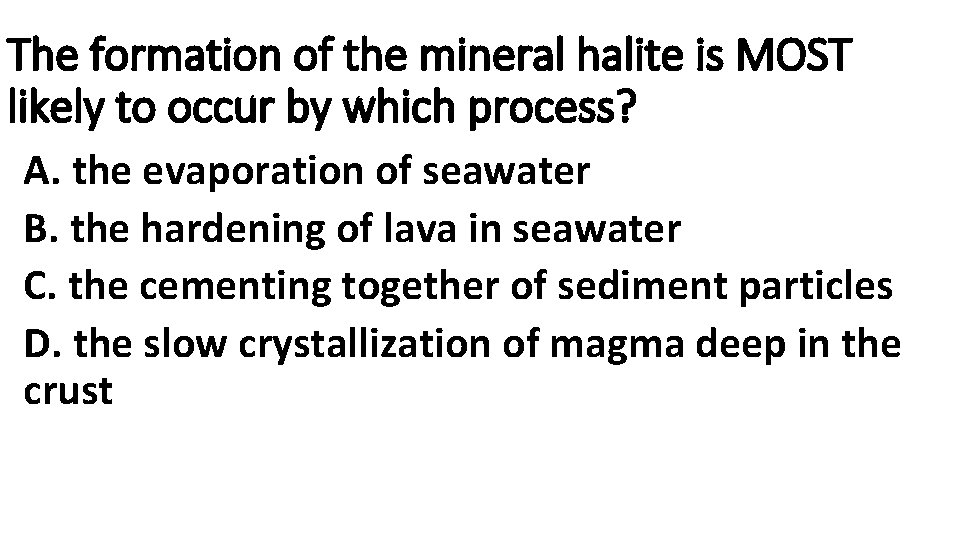 The formation of the mineral halite is MOST likely to occur by which process?