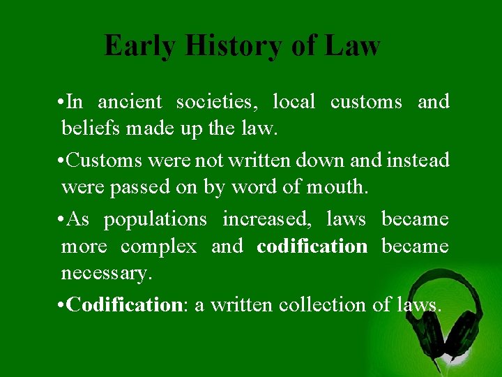 Early History of Law • In ancient societies, local customs and beliefs made up
