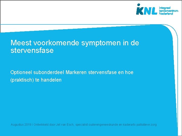 Meest voorkomende symptomen in de stervensfase Optioneel subonderdeel Markeren stervensfase en hoe (praktisch) te