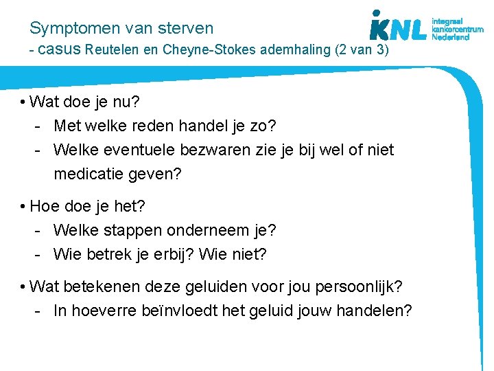Symptomen van sterven - casus Reutelen en Cheyne-Stokes ademhaling (2 van 3) • Wat