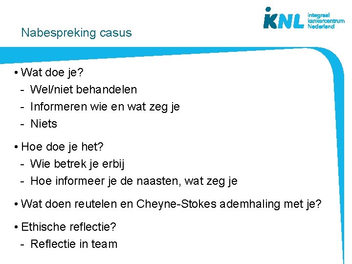 Nabespreking casus • Wat doe je? - Wel/niet behandelen - Informeren wie en wat