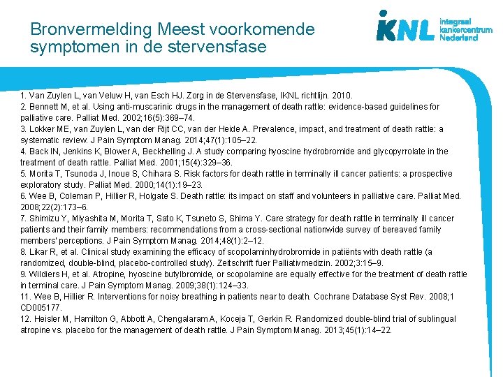 Bronvermelding Meest voorkomende symptomen in de stervensfase 1. Van Zuylen L, van Veluw H,