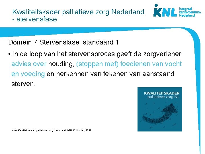 Kwaliteitskader palliatieve zorg Nederland - stervensfase Domein 7 Stervensfase, standaard 1 • In de