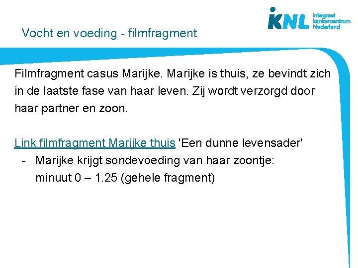 Vocht en voeding - filmfragment Filmfragment casus Marijke is thuis, ze bevindt zich in