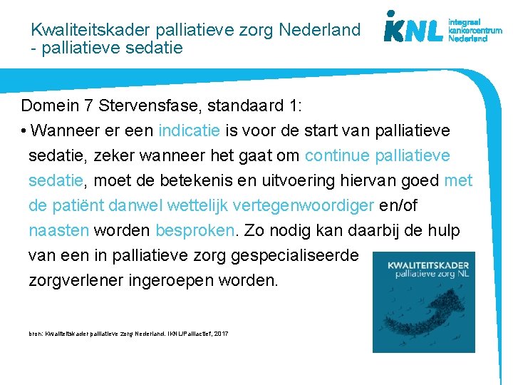 Kwaliteitskader palliatieve zorg Nederland - palliatieve sedatie Domein 7 Stervensfase, standaard 1: • Wanneer